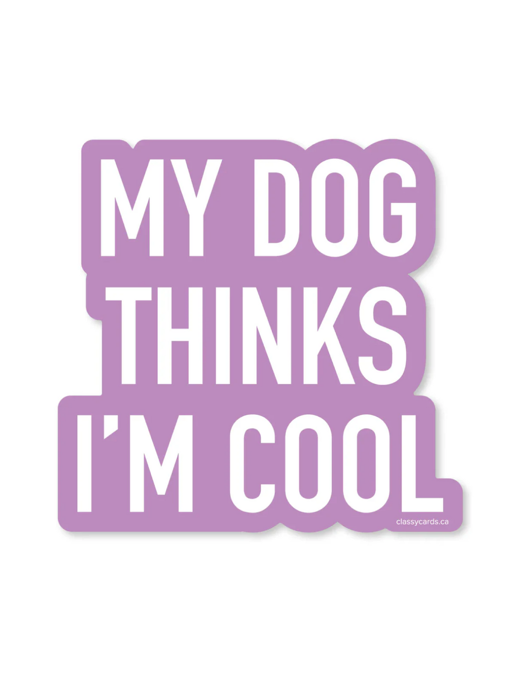 My Dog Thinks I’m Cool Sticker